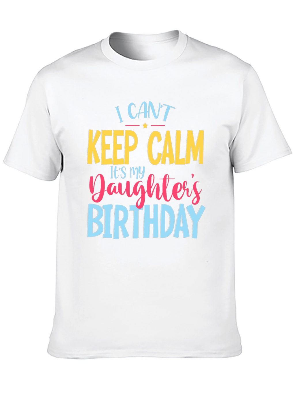 I Cant Keep Calm Daughters Birthday T-Shirt