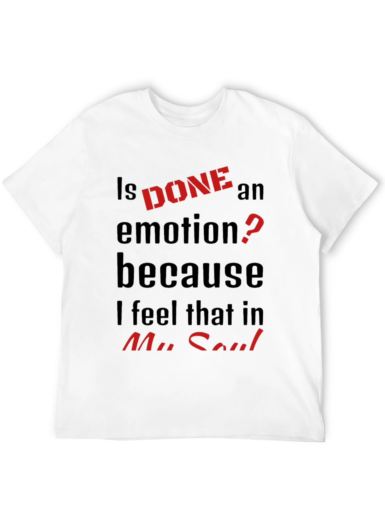 Is DONE an Emotion? Graphic Tee
