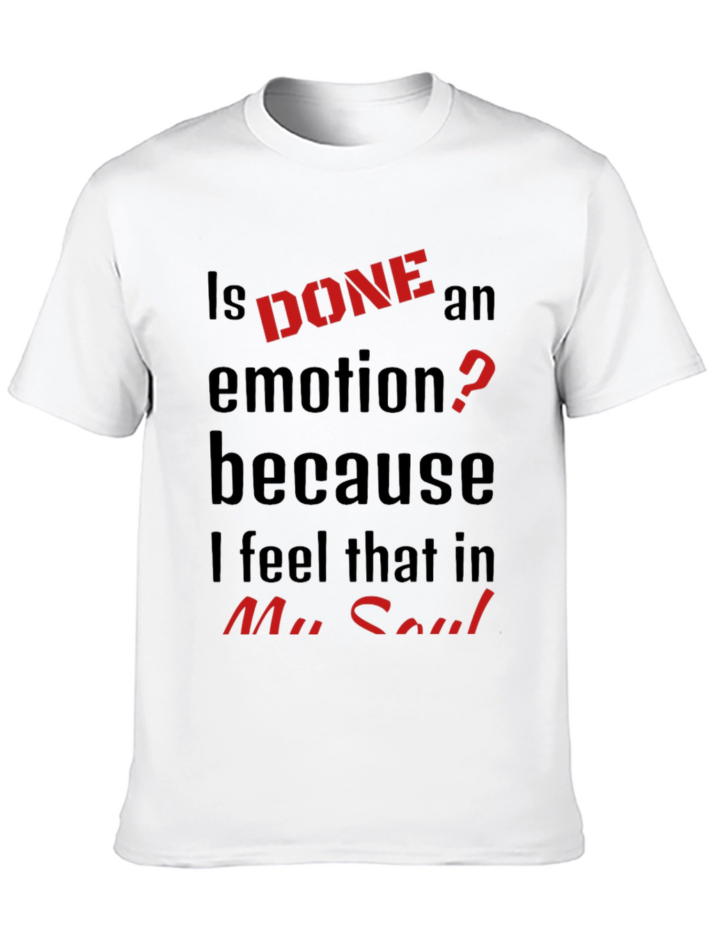 Is DONE an Emotion? Graphic Tee