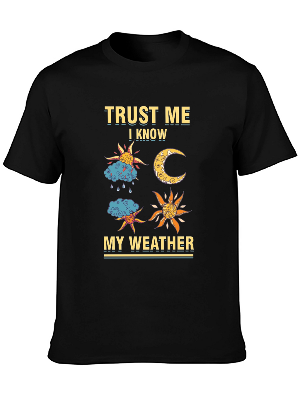 Trust Me I Know My Weather Graphic Tee
