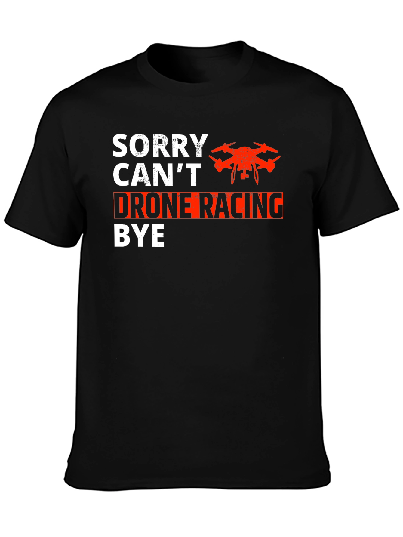 Drone Racing T-Shirt - Sorry Cant Bye