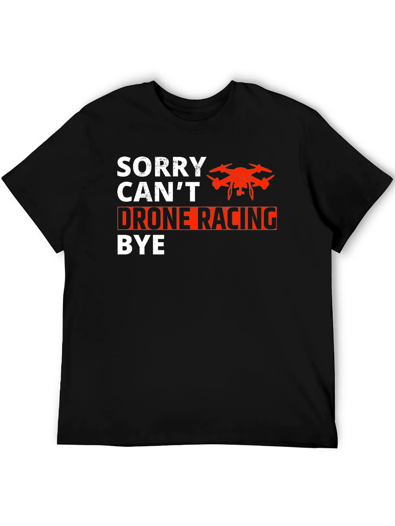 Drone Racing T-Shirt - Sorry Cant Bye