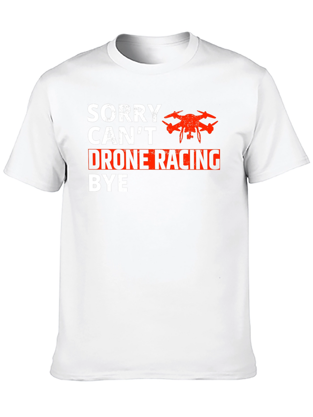 Drone Racing T-Shirt - Sorry Cant Bye