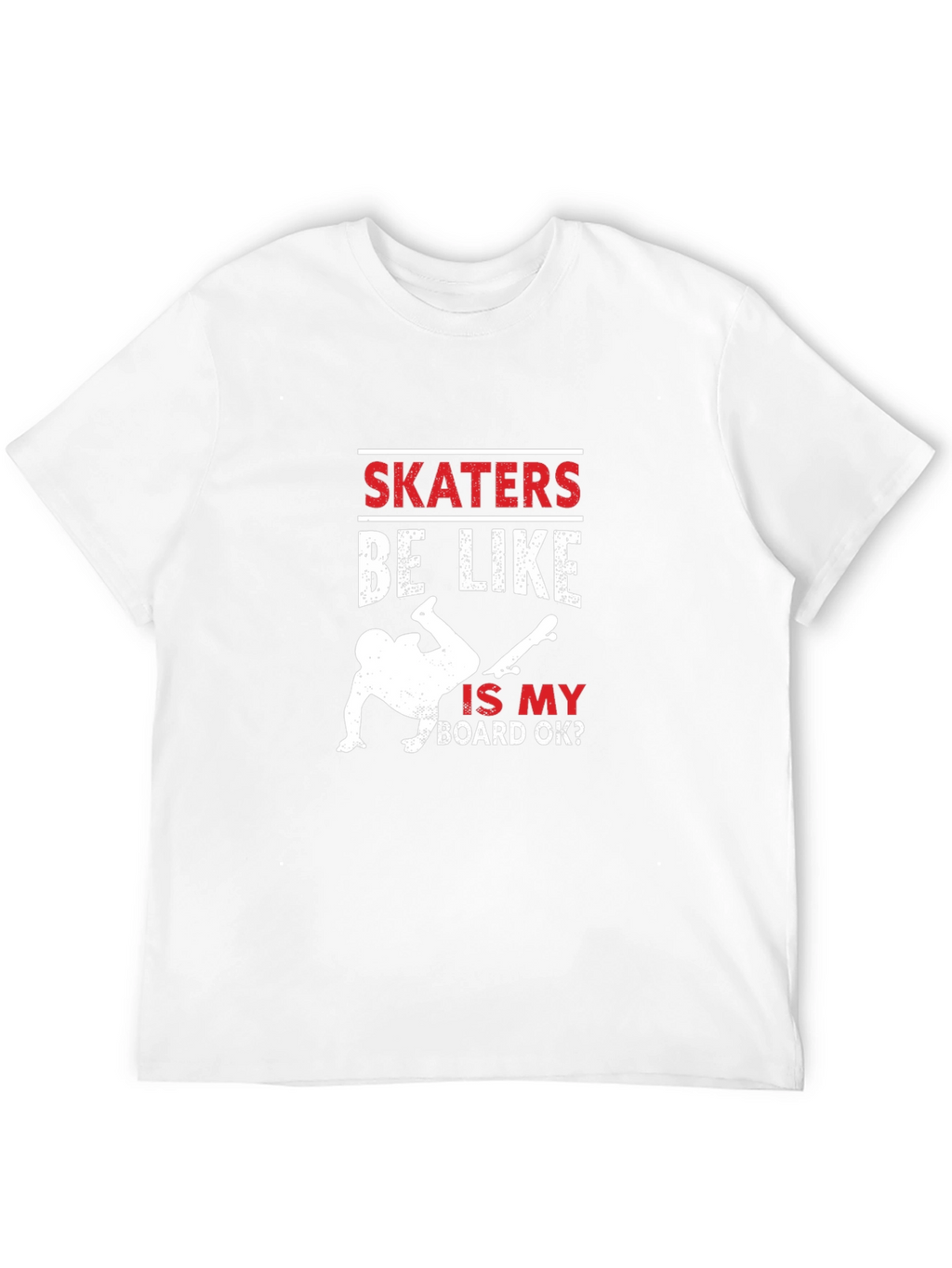 Skaters Be Like T-Shirt - Funny Skateboarding Tee