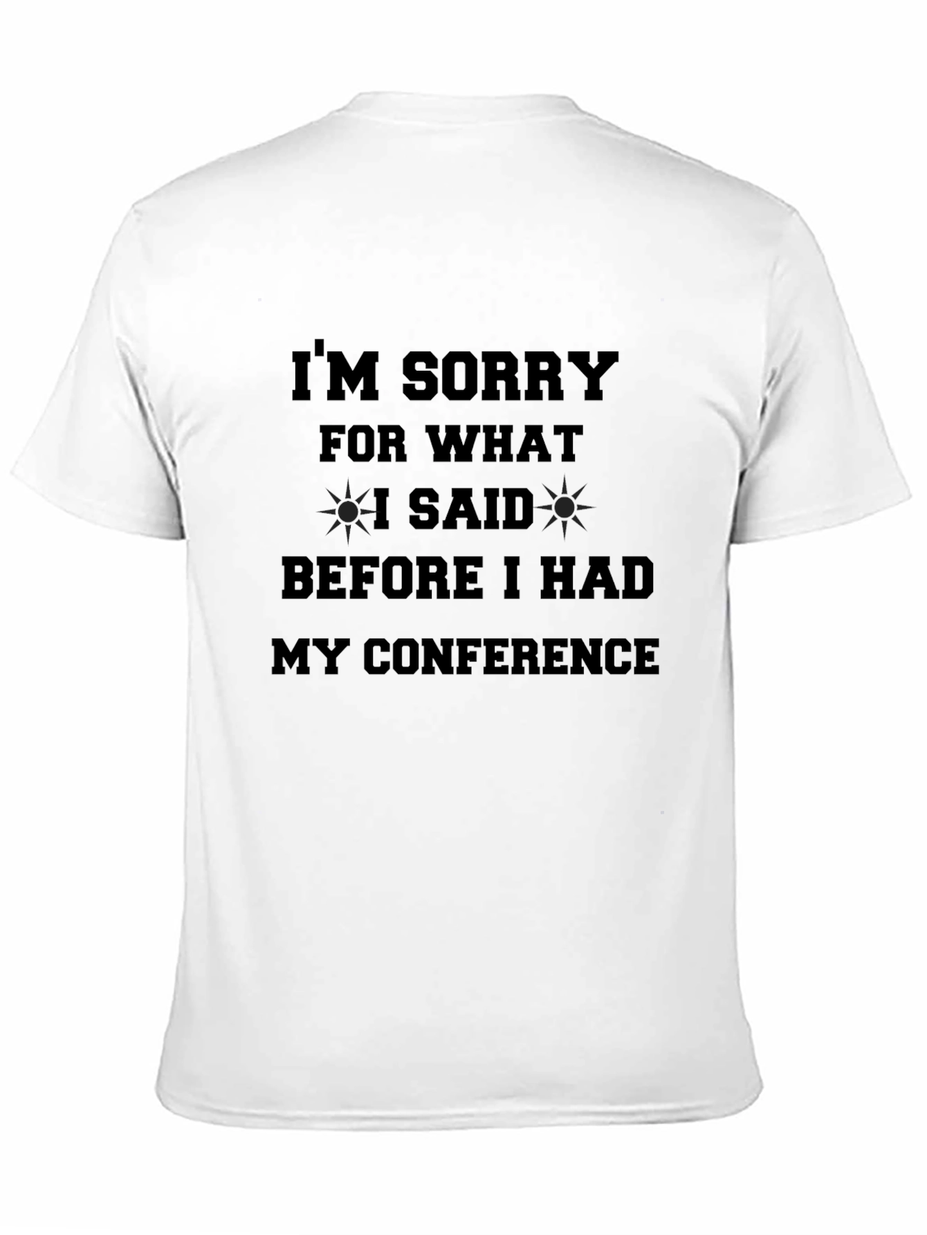 Conference Apology T-Shirt - Funny Statement Tee