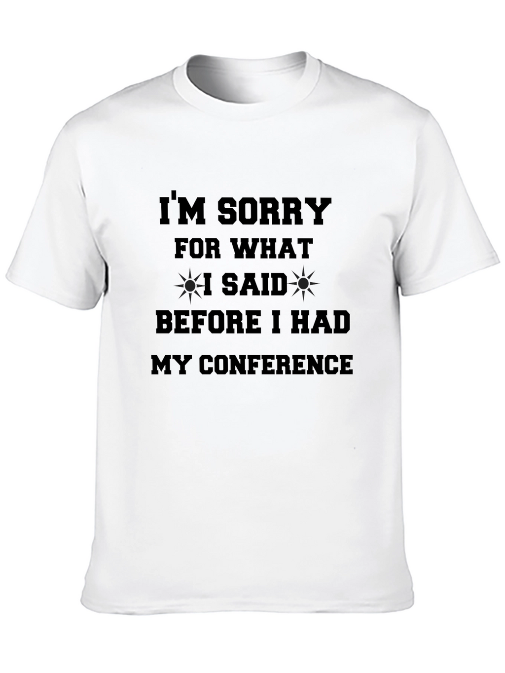 Conference Apology T-Shirt - Funny Statement Tee