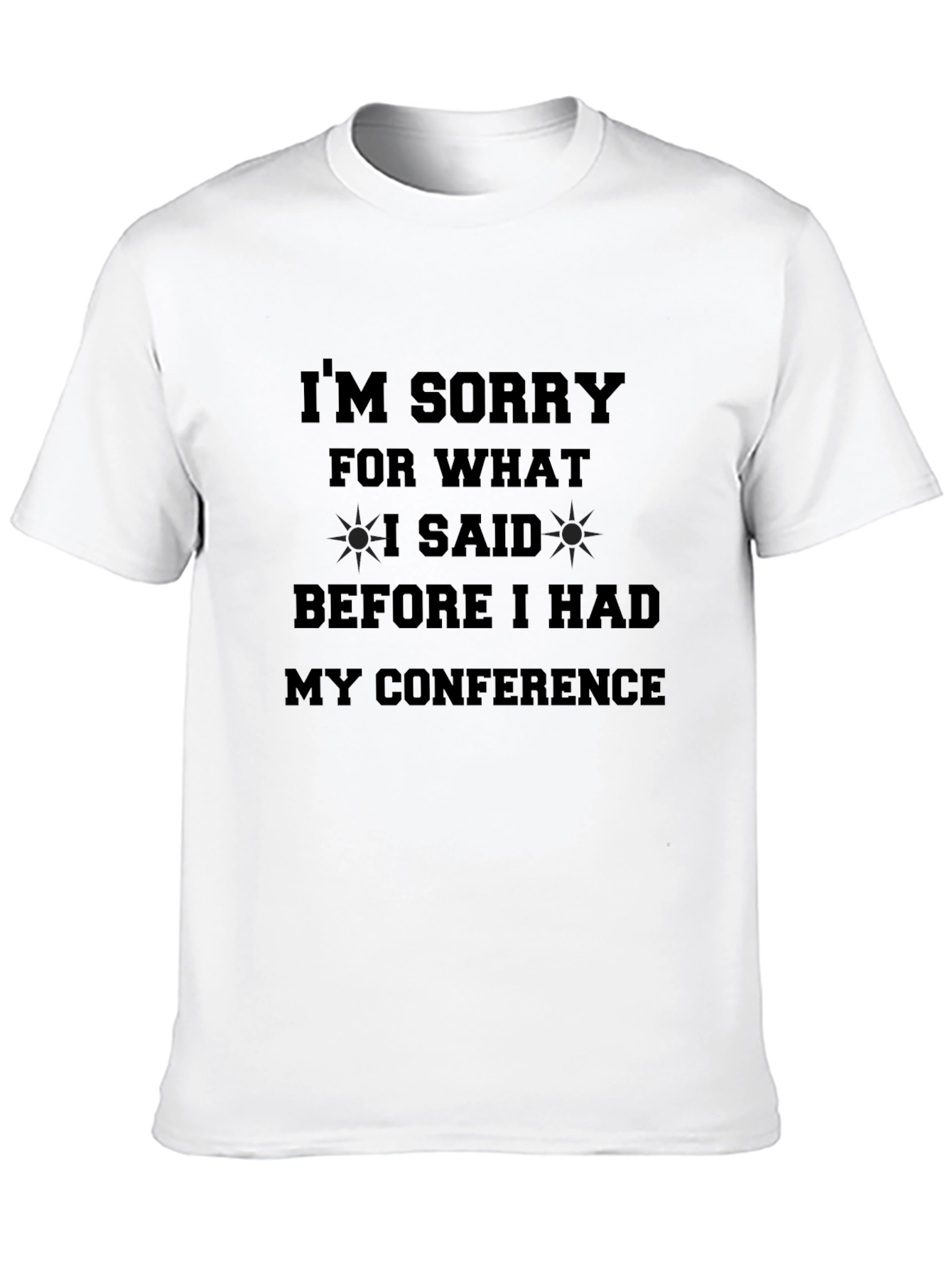 Conference Apology T-Shirt - Funny Statement Tee