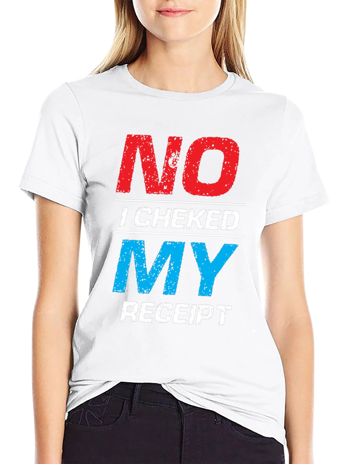 No I Checked My Receipt Graphic T-Shirt