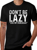 Dont Be Lazy Like My Pancreas T-Shirt