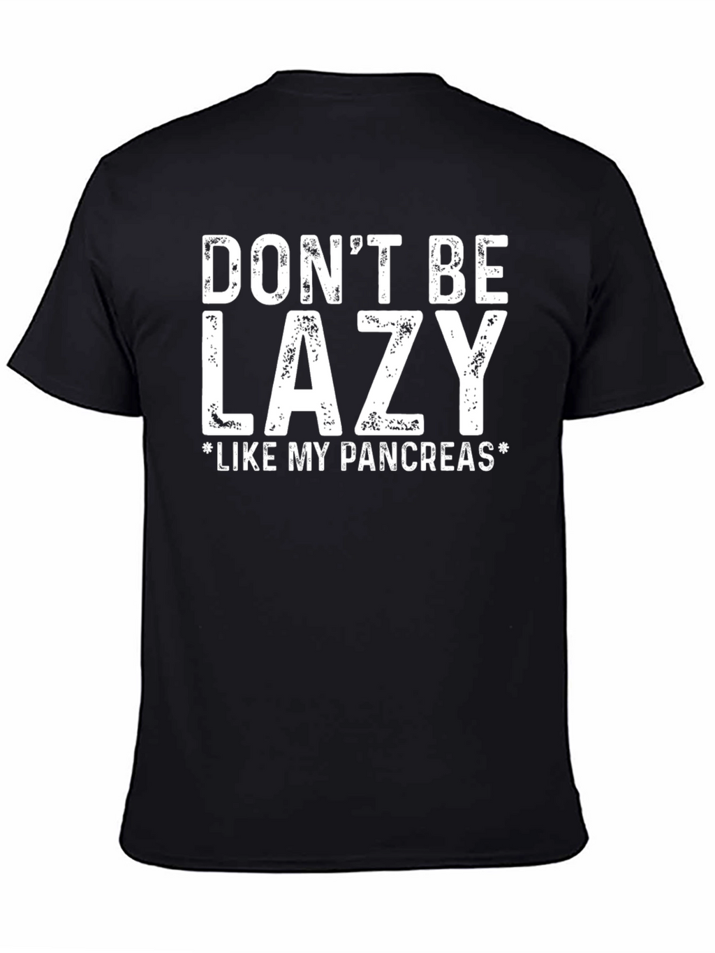 Dont Be Lazy Like My Pancreas T-Shirt