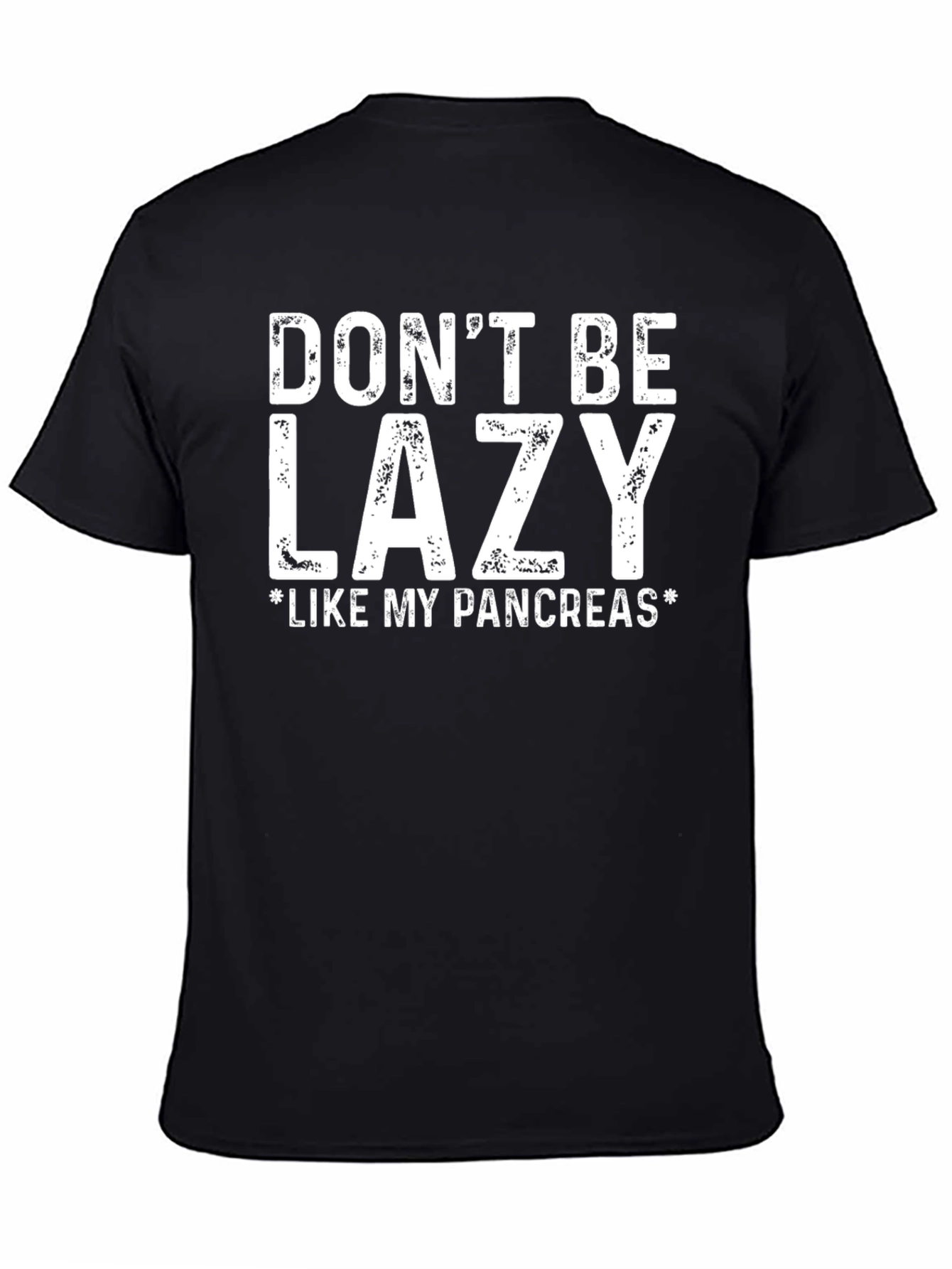Dont Be Lazy Like My Pancreas T-Shirt