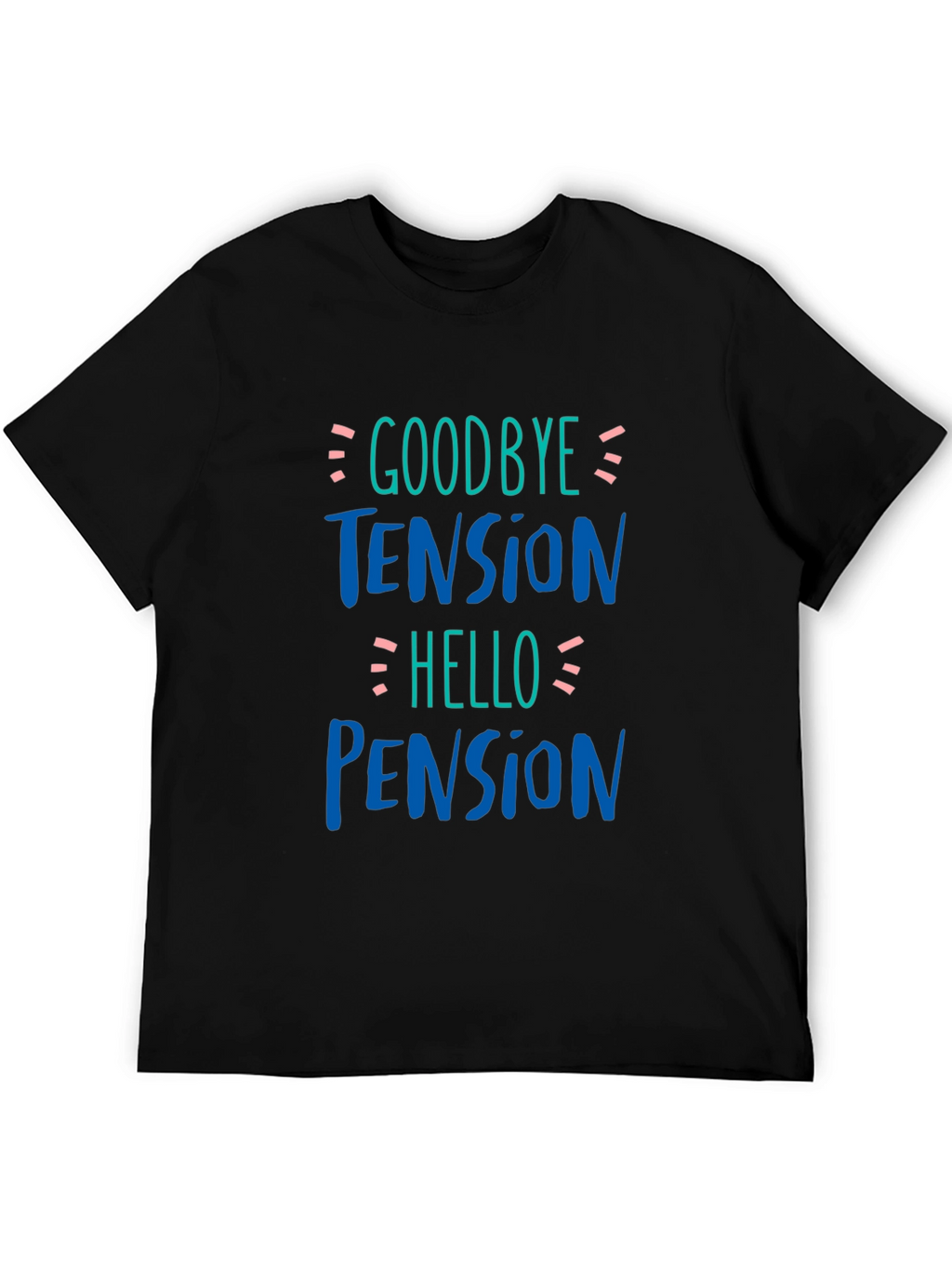 Goodbye Tension Hello Pension Black T-Shirt