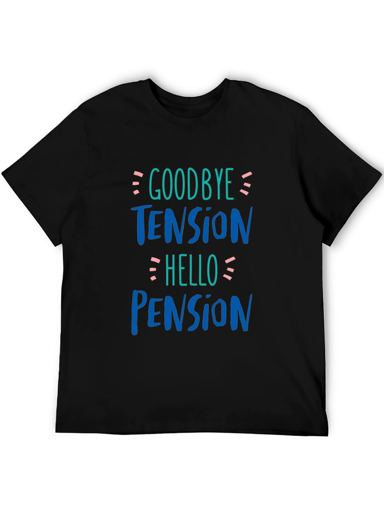 Goodbye Tension Hello Pension Black T-Shirt