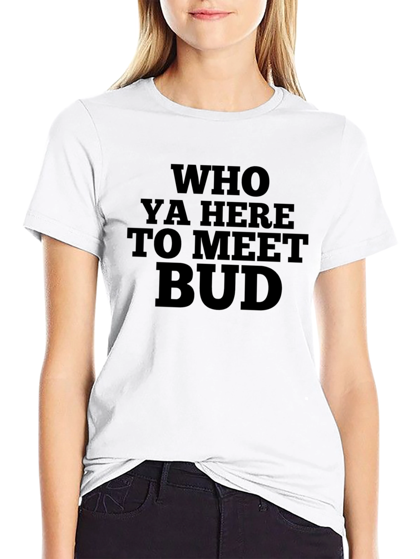 Who Ya Here to Meet Bud Funny Black T-Shirt