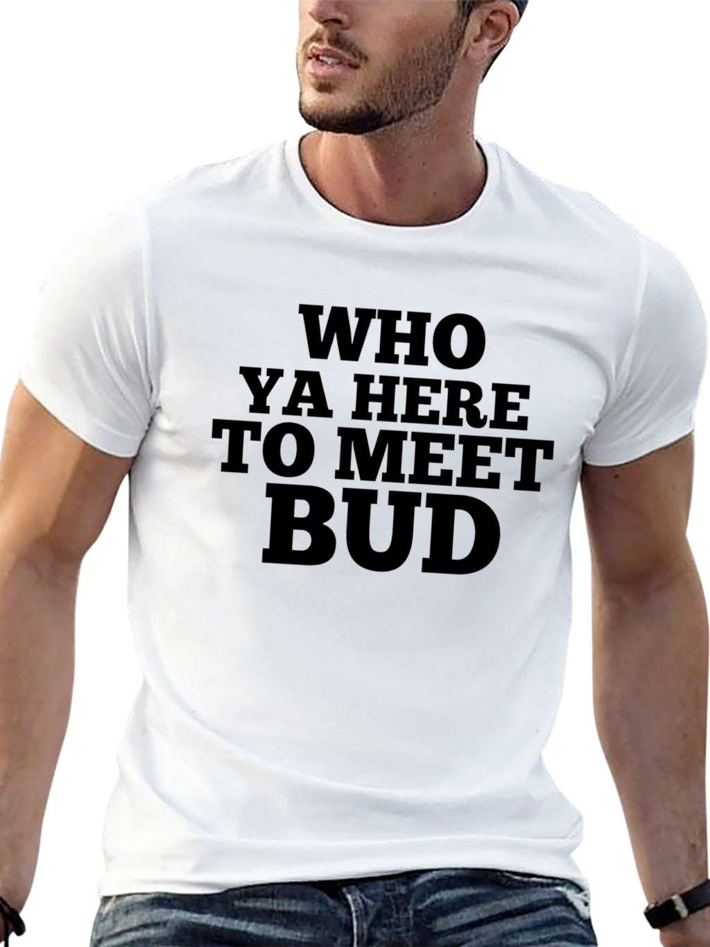 Who Ya Here to Meet Bud Funny Black T-Shirt