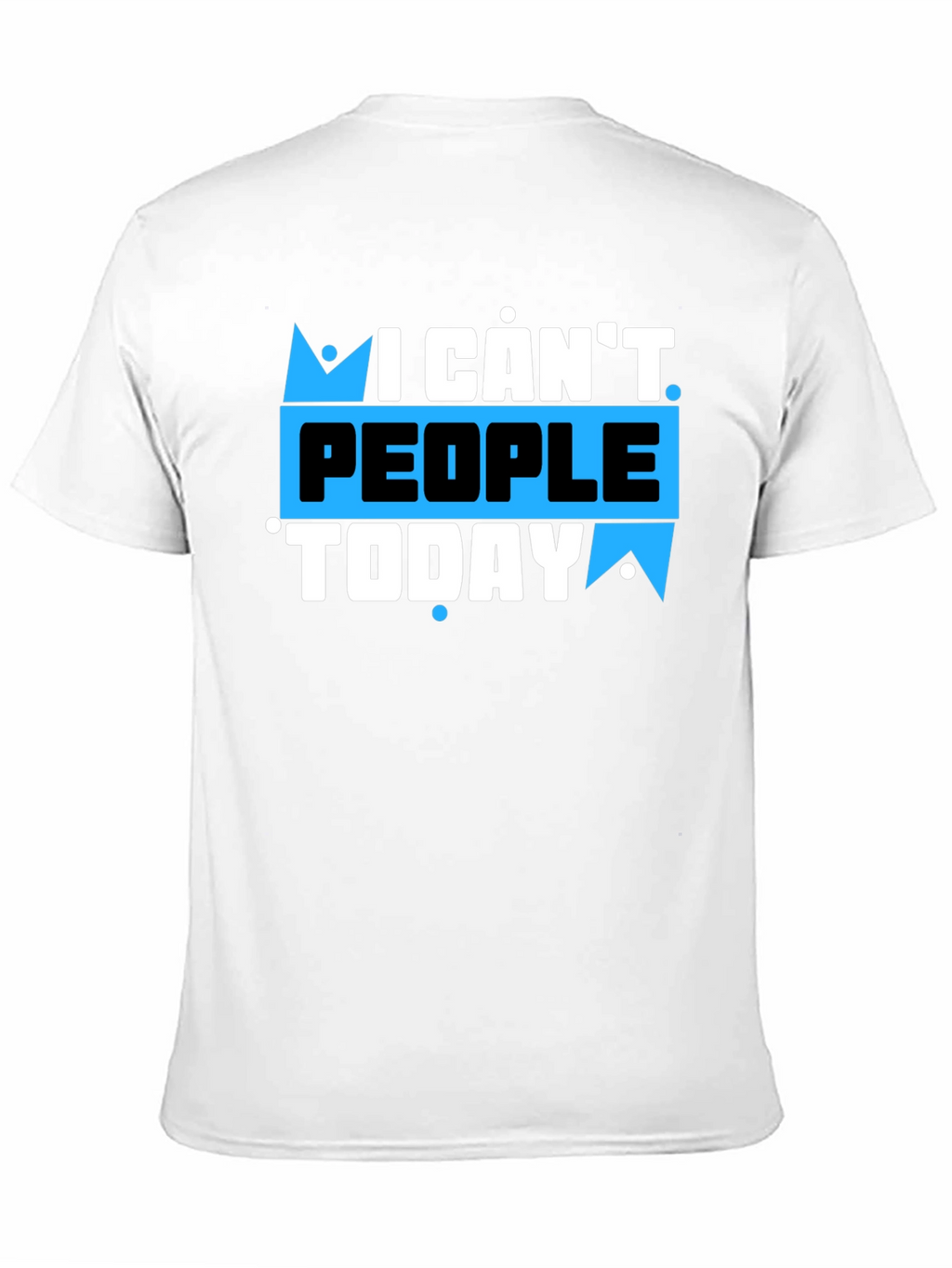 I Cant People Today Graphic T-Shirt