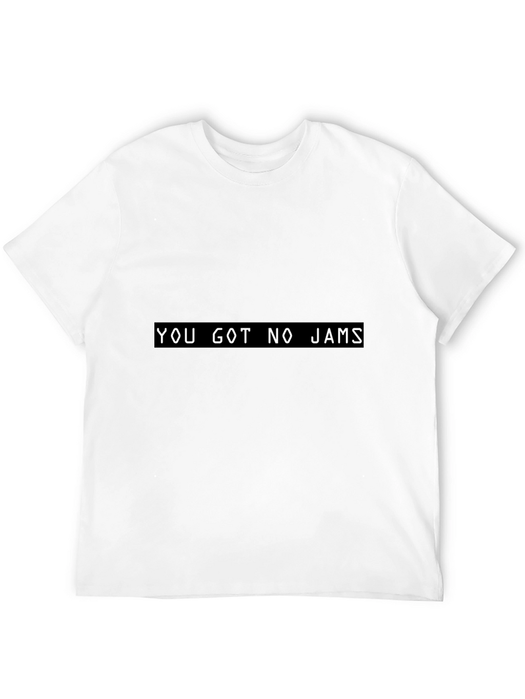 You Got No Jams T-Shirt - Black Novelty Tee