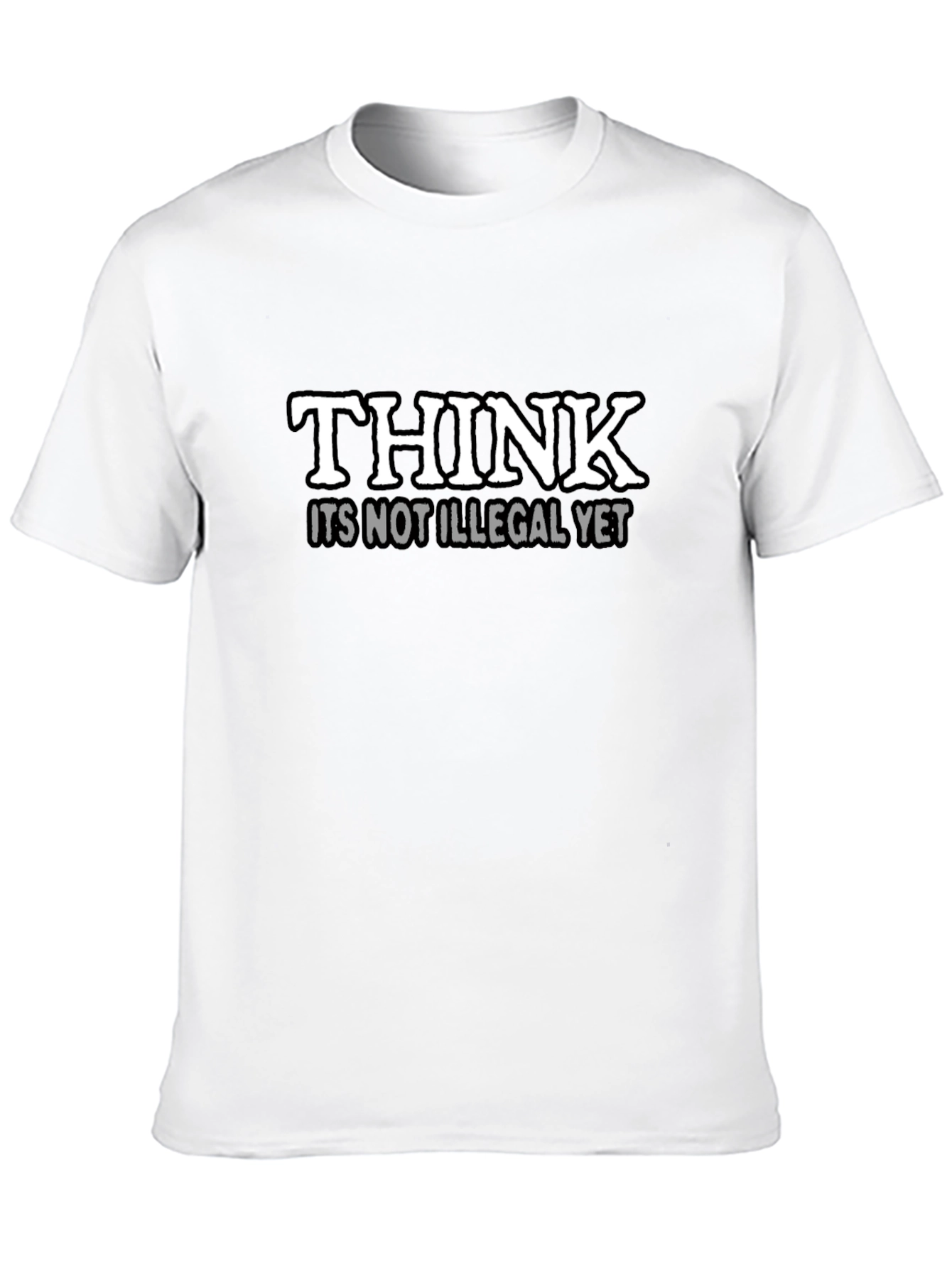 Think Its Not Illegal Yet Slogan T-Shirt