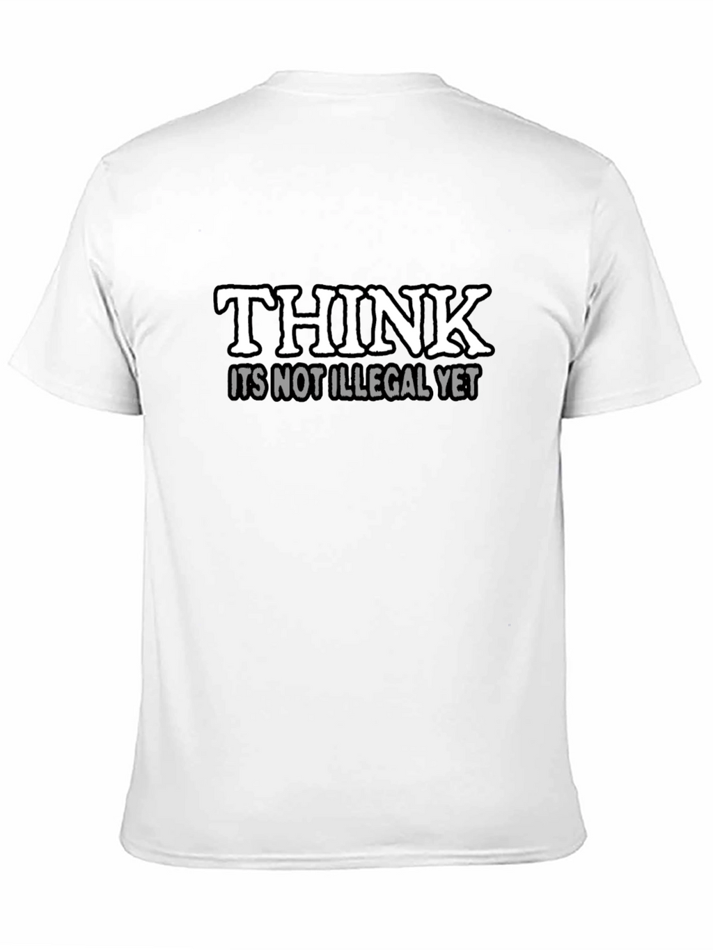 Think Its Not Illegal Yet Slogan T-Shirt