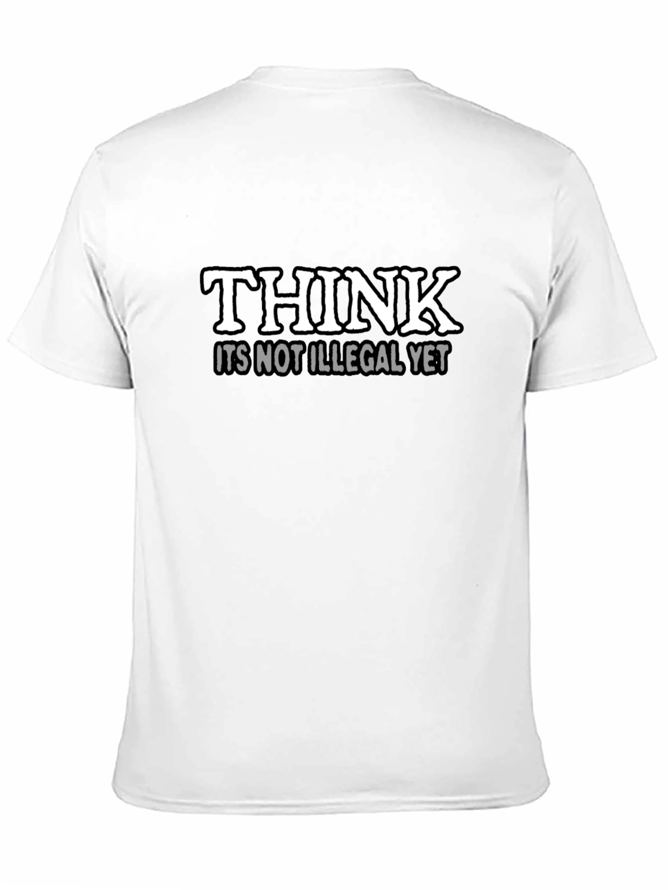 Think Its Not Illegal Yet Slogan T-Shirt