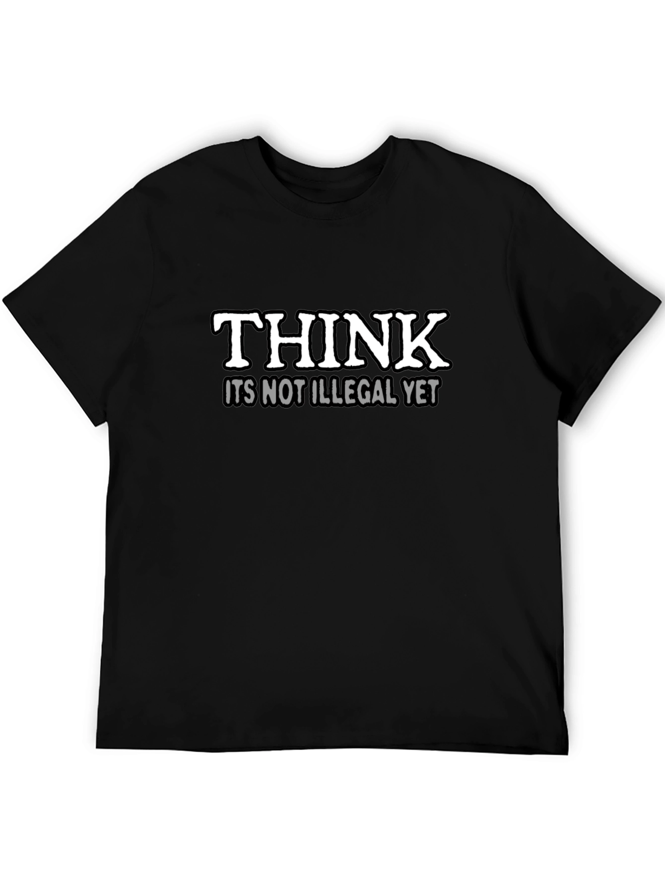 Think Its Not Illegal Yet Slogan T-Shirt