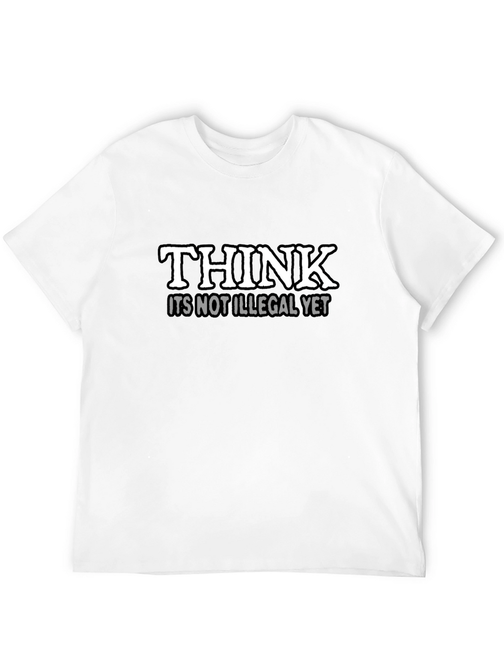 Think Its Not Illegal Yet Slogan T-Shirt