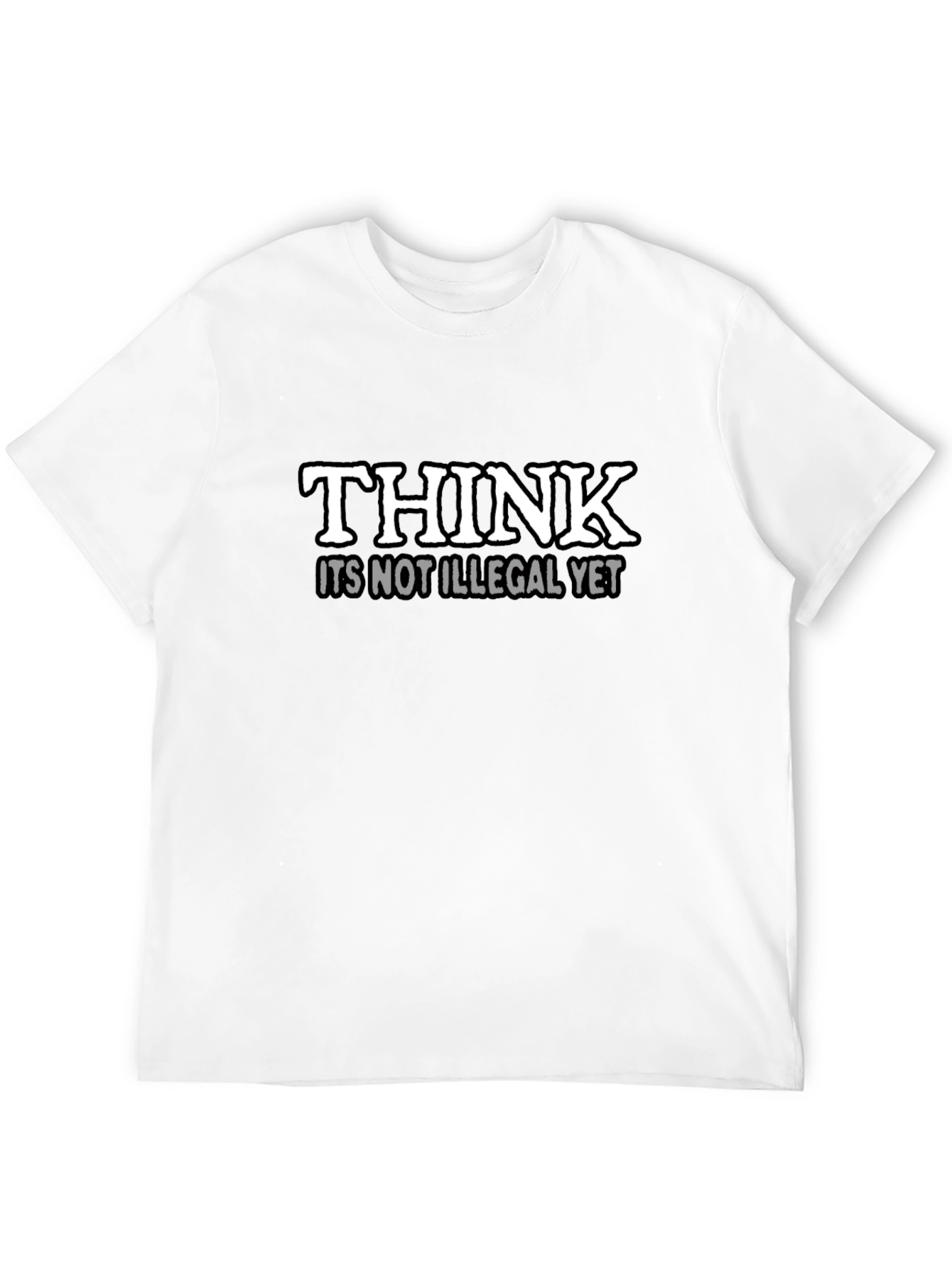 Think Its Not Illegal Yet Slogan T-Shirt