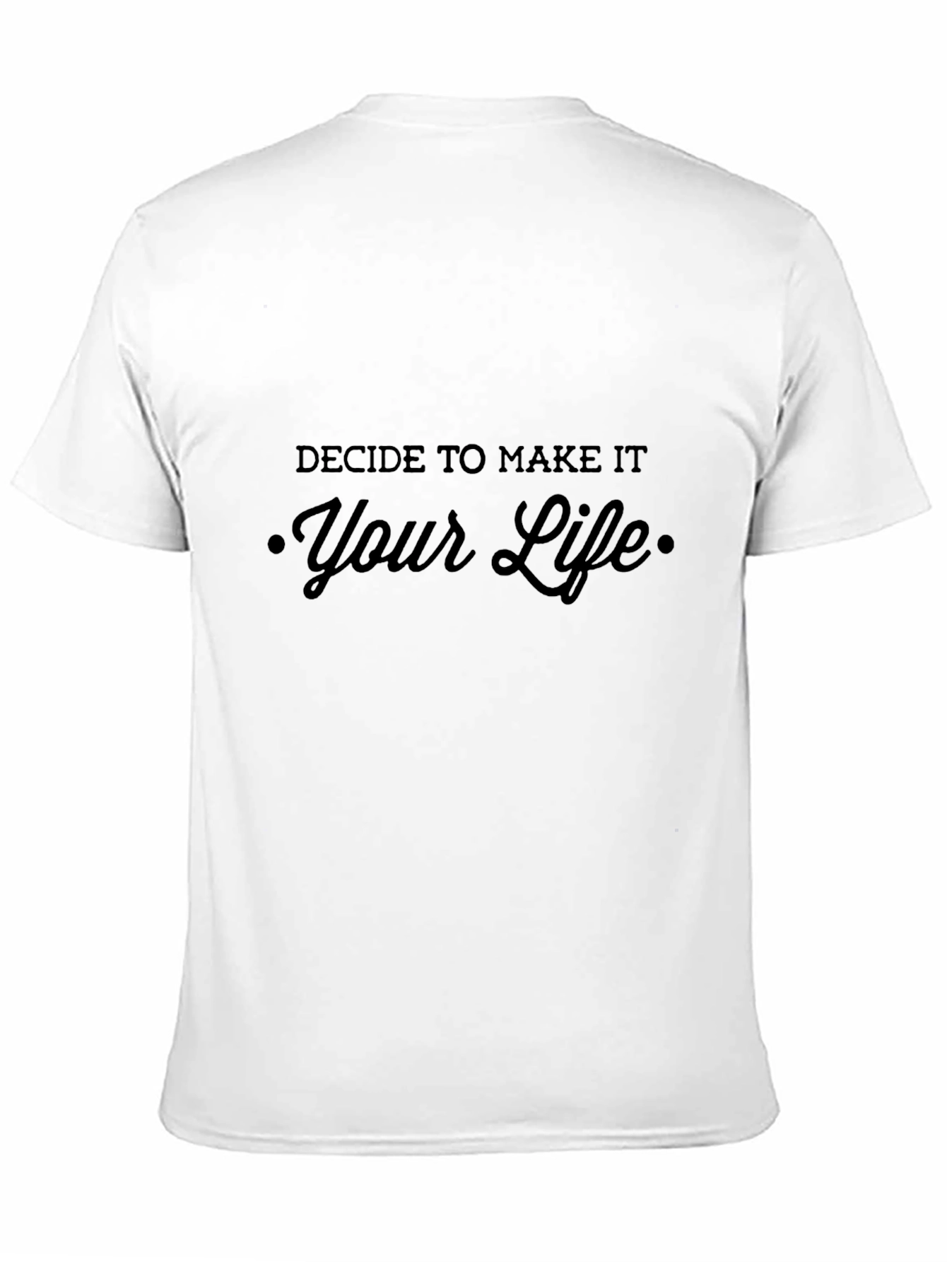 Decide To Make It Your Life Black T-Shirt