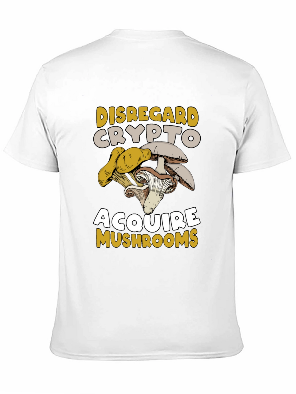 Disregard Crypto Acquire Mushrooms T-Shirt