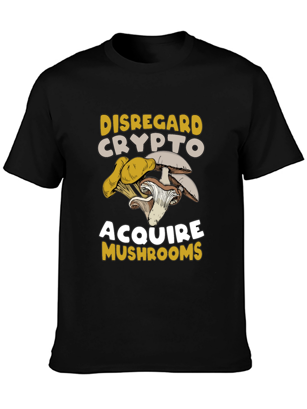 Disregard Crypto Acquire Mushrooms T-Shirt