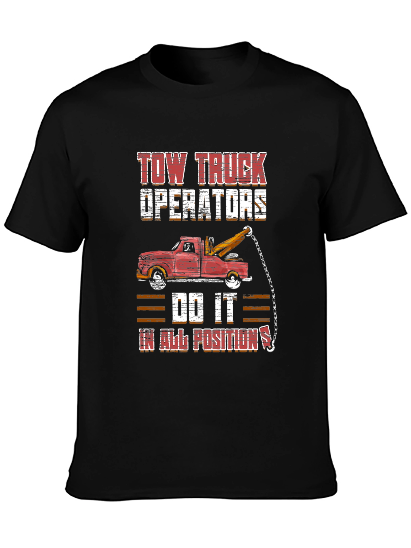 Tow Truck Operator Tee - Do It In All Positions Graphic