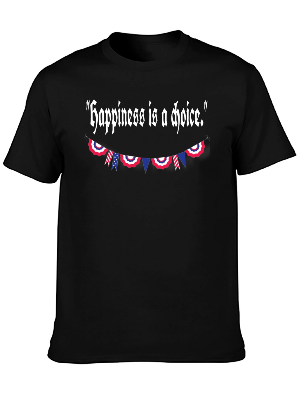 Happiness Is A Choice Patriotic T-Shirt