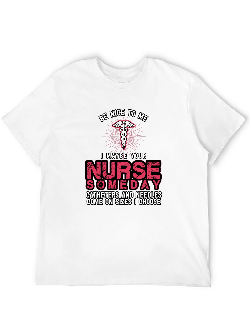 Be Nice to Me Nurse T-Shirt