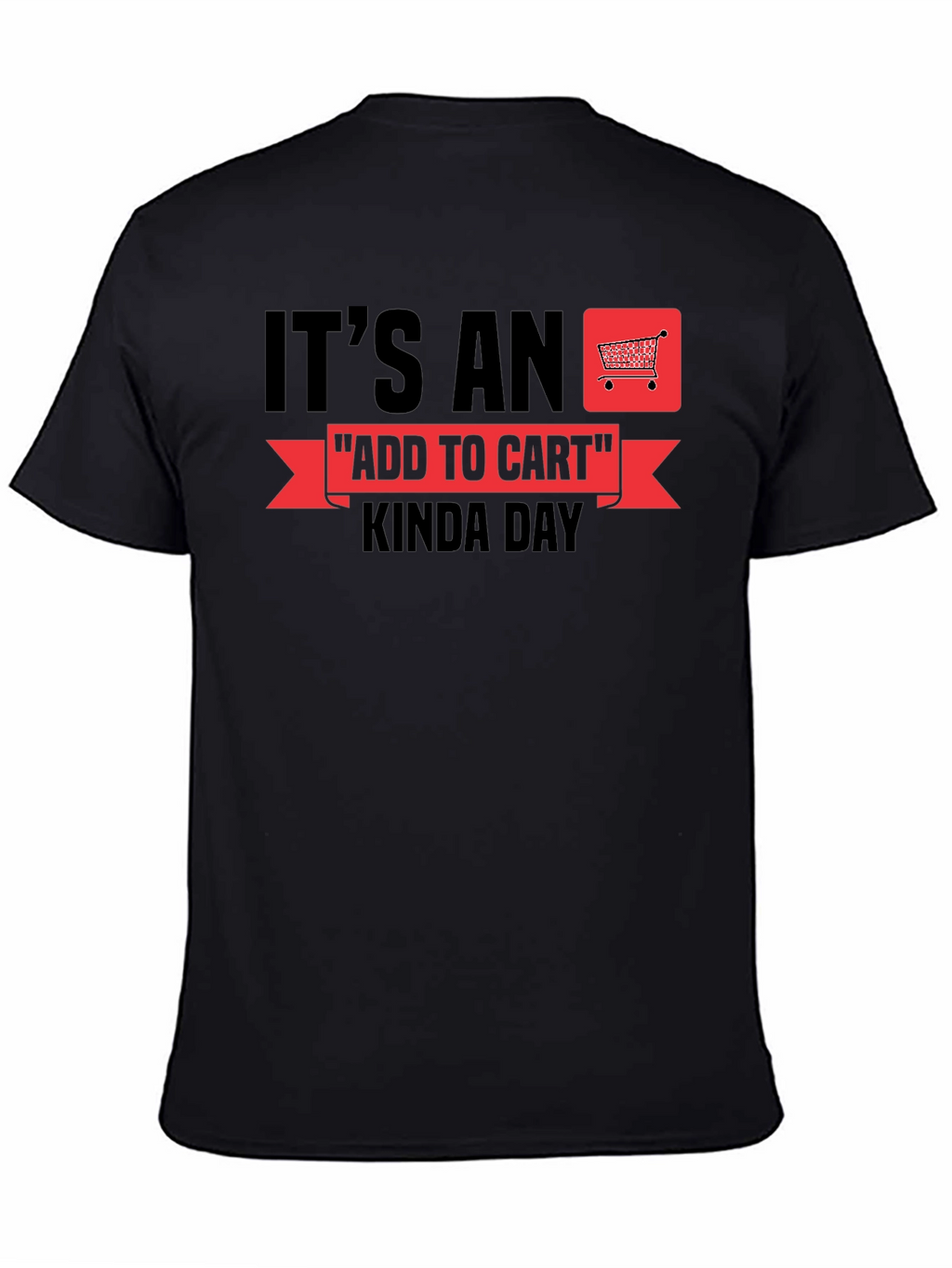 Its An Add To Cart Kinda Day T-Shirt