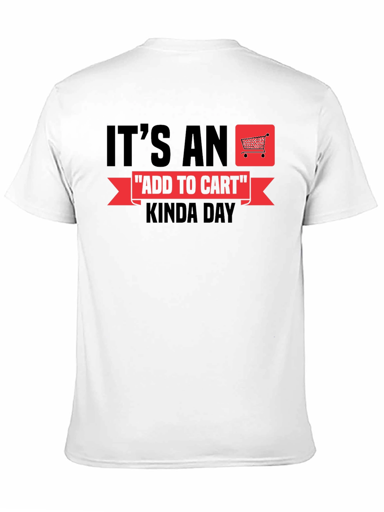 Its An Add To Cart Kinda Day T-Shirt