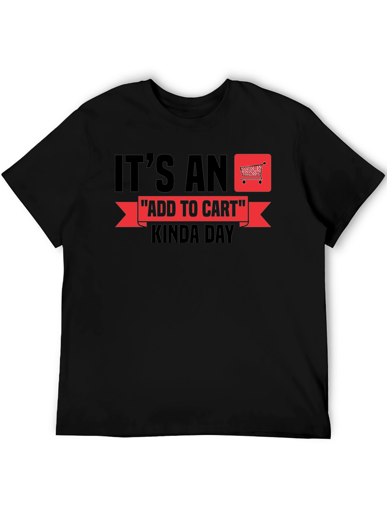 Its An Add To Cart Kinda Day T-Shirt