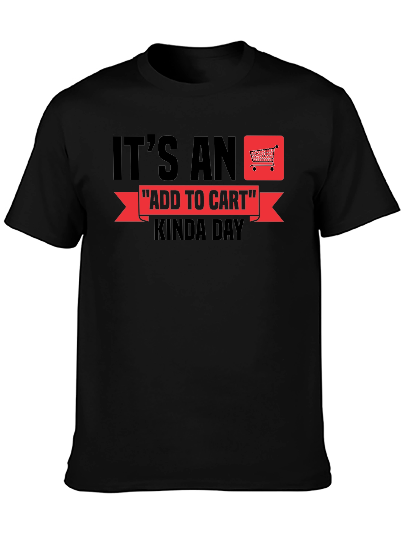 Its An Add To Cart Kinda Day T-Shirt