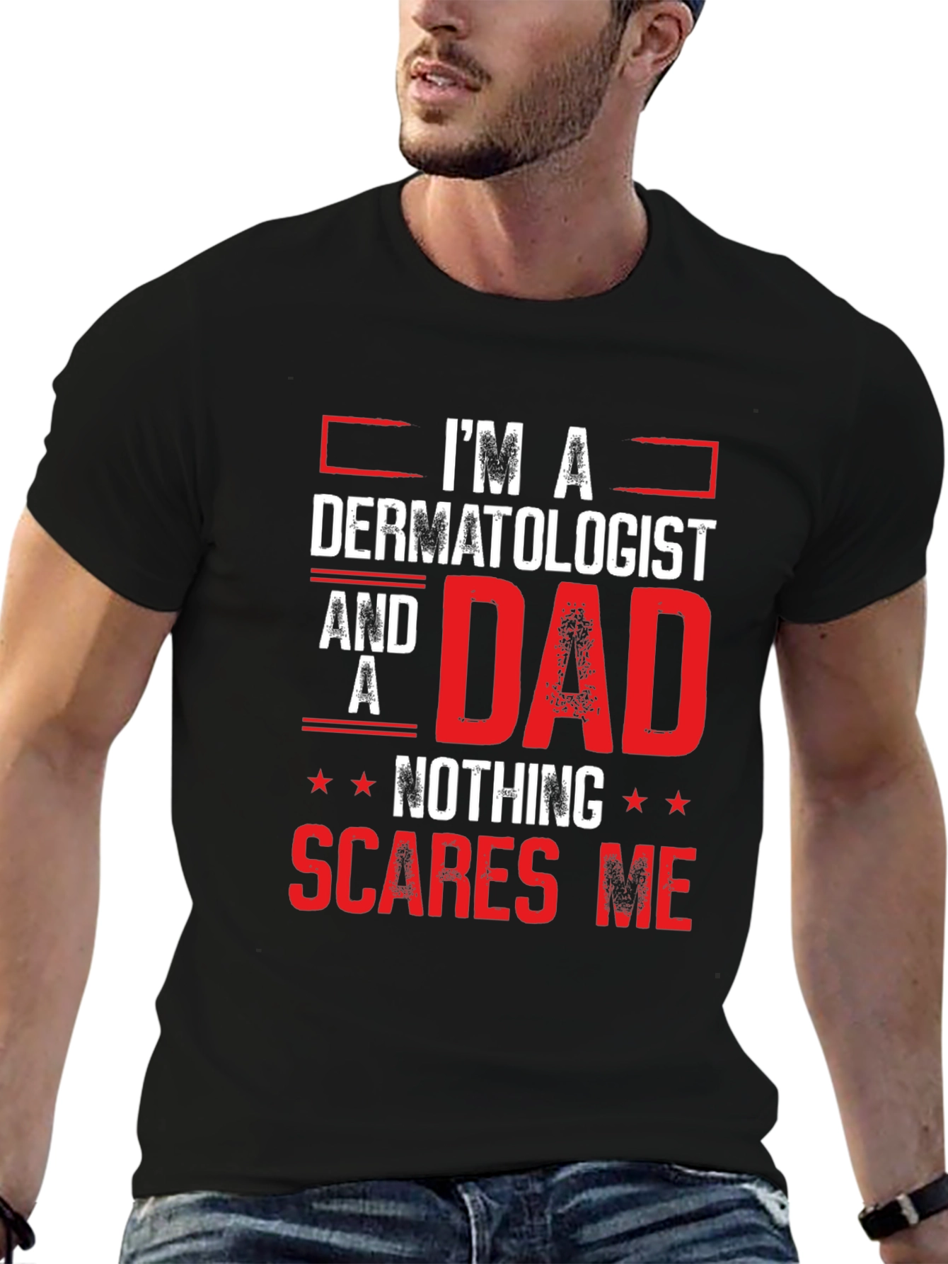 Dermatologist Dad T-Shirt - Nothing Scares Me!