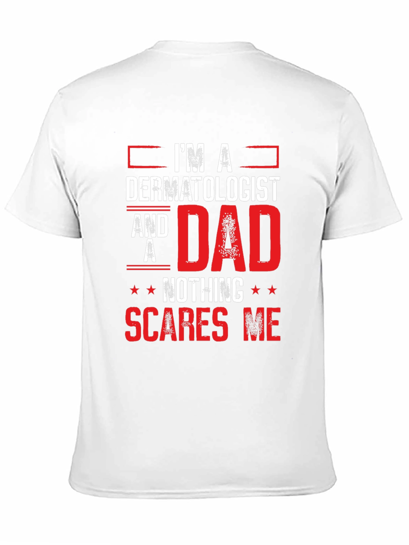 Dermatologist Dad T-Shirt - Nothing Scares Me!