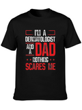 Dermatologist Dad T-Shirt - Nothing Scares Me!