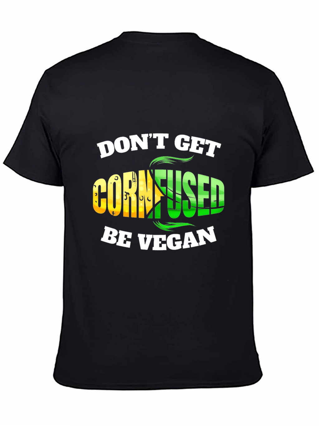 Dont Get Cornfused Be Vegan T-Shirt