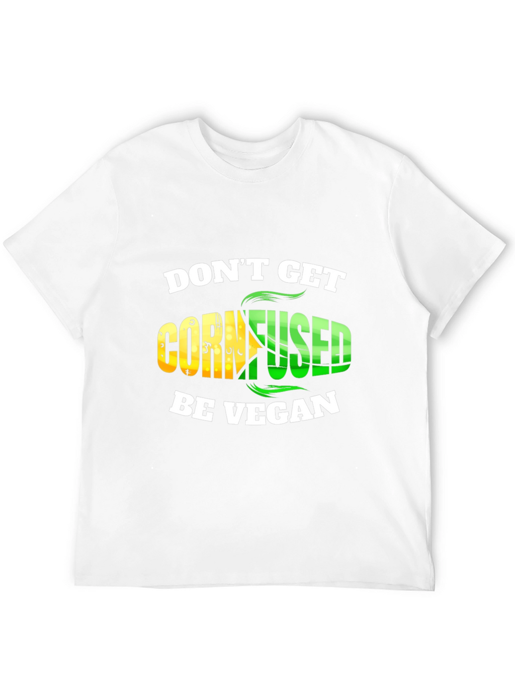 Dont Get Cornfused Be Vegan T-Shirt