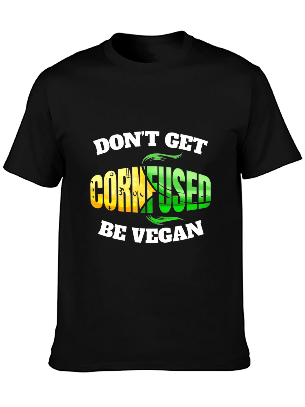 Dont Get Cornfused Be Vegan T-Shirt