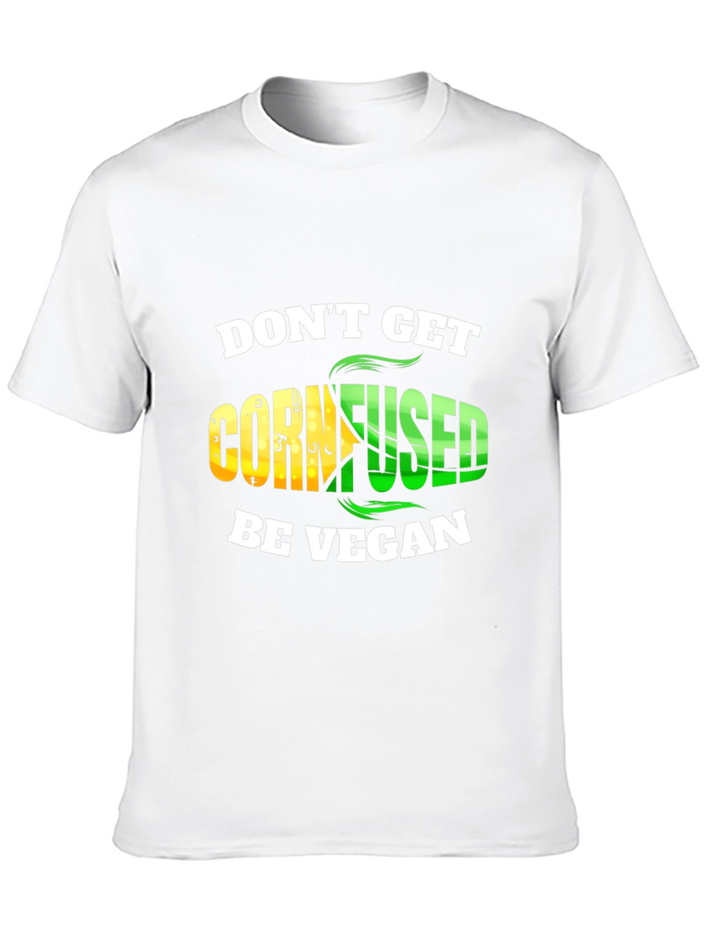 Dont Get Cornfused Be Vegan T-Shirt