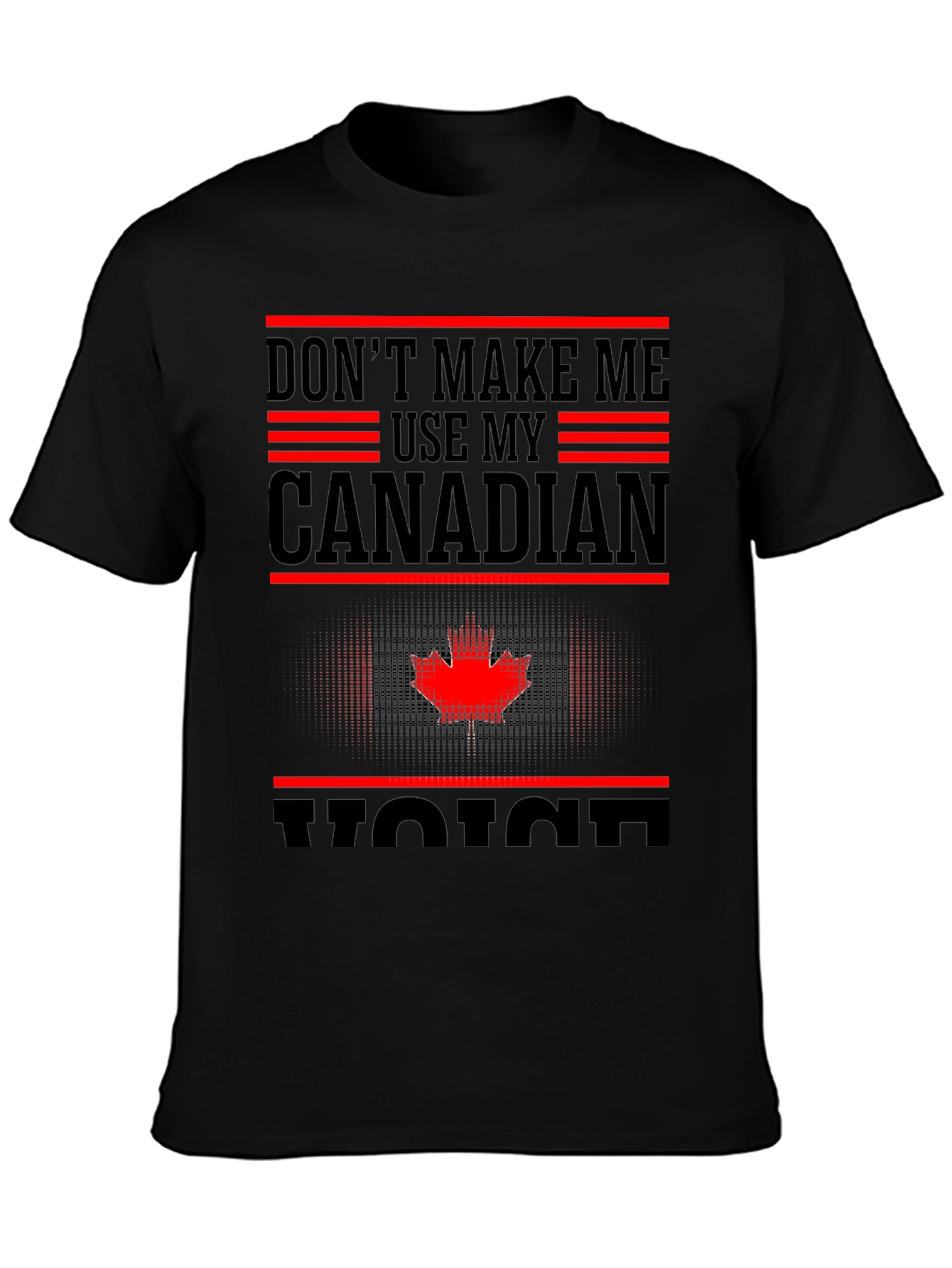 Canadian Pride T-Shirt - Dont Make Me Use My Canadian Voice