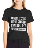 Funny Sarcastic T-Shirt - How Stupid Can You Be?