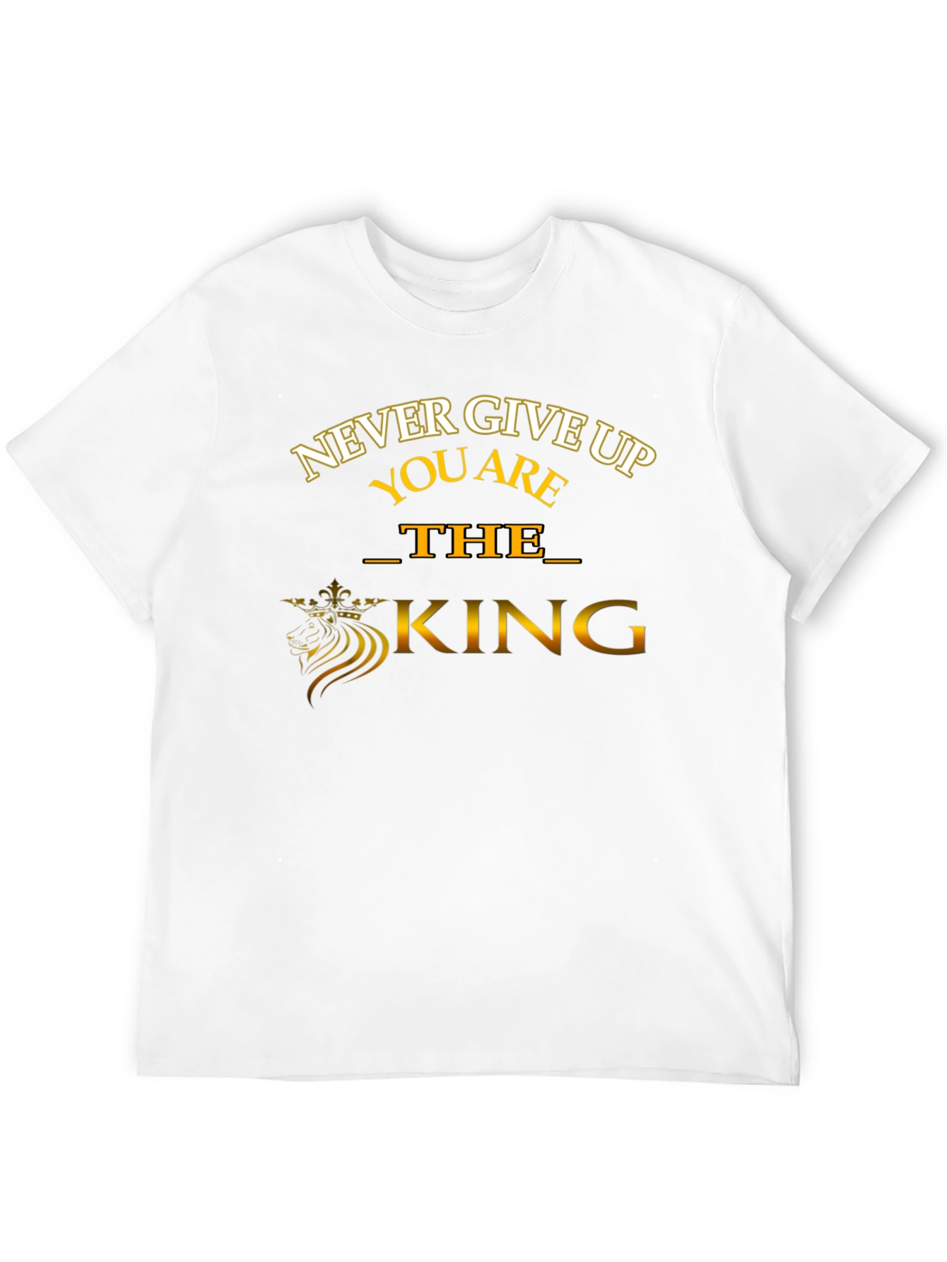 Never Give Up T-Shirt: The King Edition