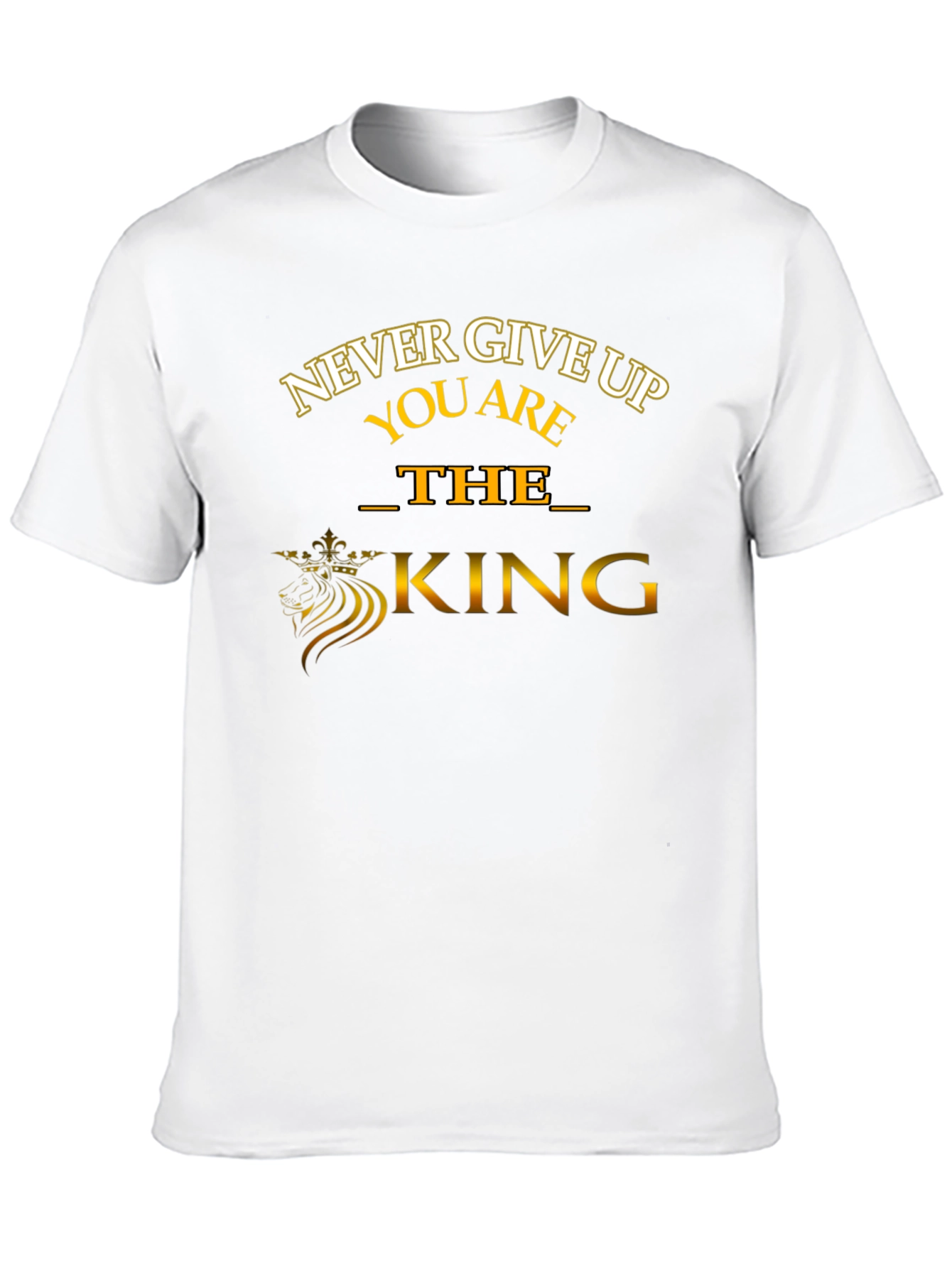 Never Give Up T-Shirt: The King Edition