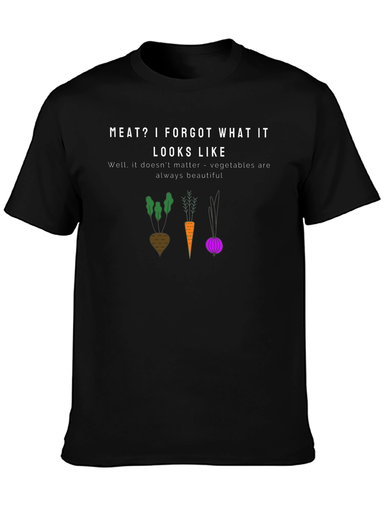 Vegan T-Shirt: Meat? I Forgot What It Looks Like