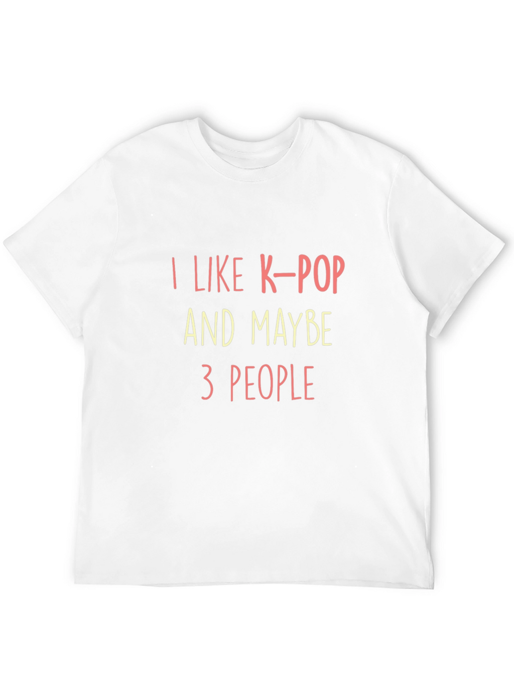 I Like K-Pop & Maybe 3 People T-Shirt